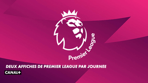 Premier league -  DEUX AFFICHE DE PREMIER LEAGUE PAR JOURNEE sur CANAL+
